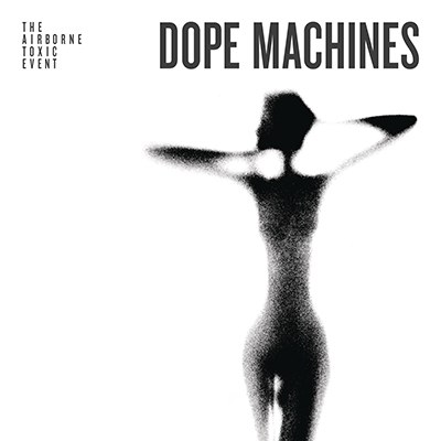 The Airborne Toxic Event(에어본 톡식 이벤트)  - Dope Machines