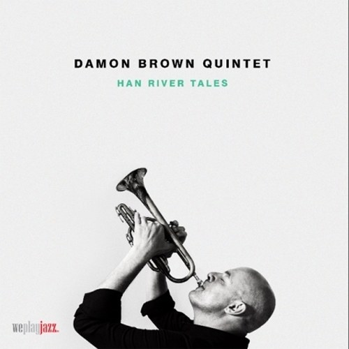 DAMON BROWN QUINTET (데이먼 브라운 퀸텟) - HAN RIVER TALES