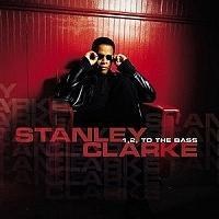 Stanley Clarke(스탠리 클락)(bass) - 1,2, To The Bass
