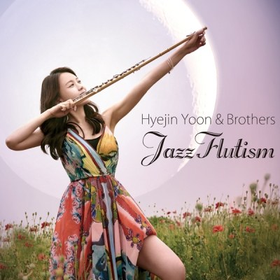 윤혜진과 브라더스 (Hyejin Yoon & Brothers) - Hyejin Yoon & Brothers JazzFlutism