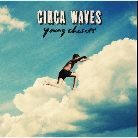 Circa Waves(써카 웨이브스) - Young Chasers