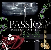 Latte E Miele  - Passio Secundum Mattheum : The Complete Work