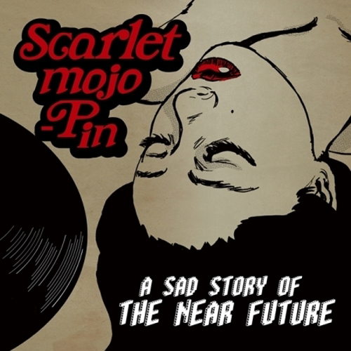 스칼렛 모조핀 (SCARLET MOJO-PIN) - 미니1집 [A SAD STORY OF THE NEAR FUTURE]