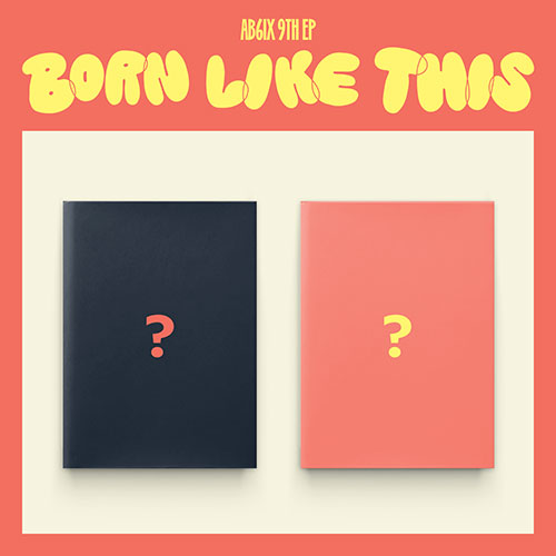 AB6IX (에이비식스) - 9TH EP [BORN LIKE THIS]